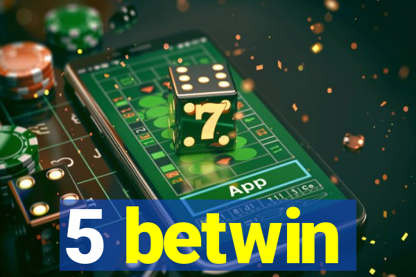 5 betwin